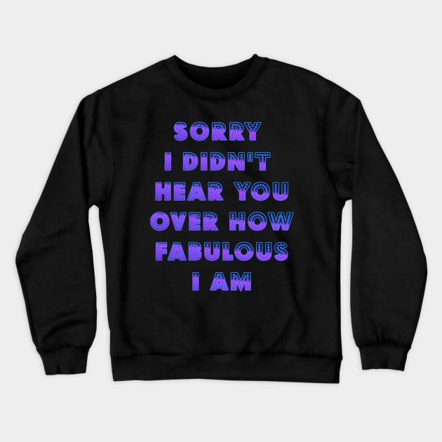 I am Fabulous Crewneck Sweatshirt by AlondraHanley